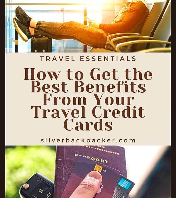 How to Get the Best Benefits From Your Travel Credit Cards